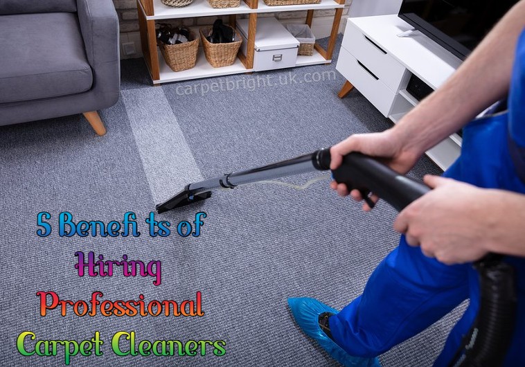 5 Benefits of Hiring Professional Carpet Cleaners